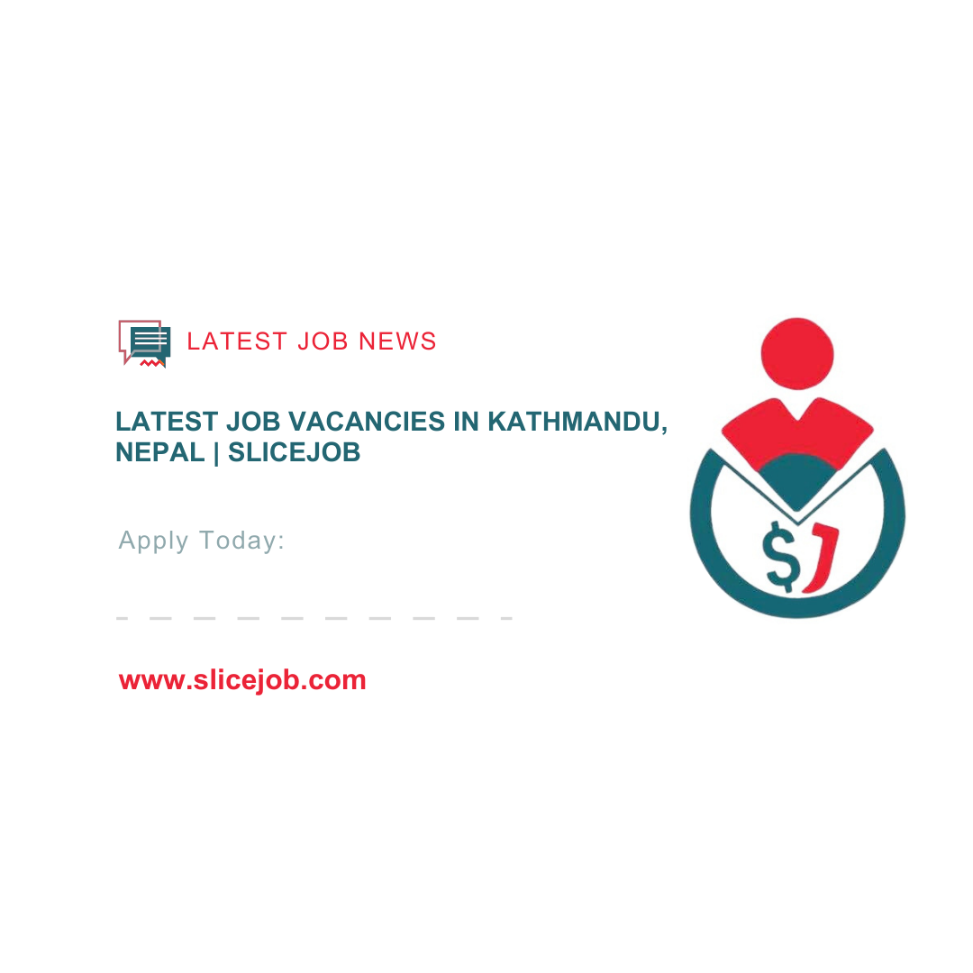 Latest Job Vacancies in Kathmandu, Nepal | SliceJob